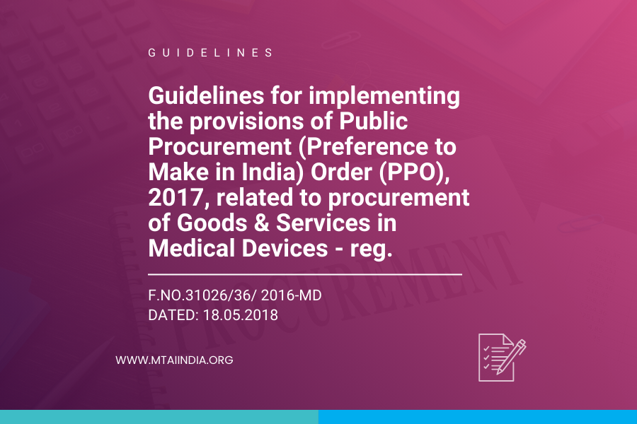 Guidelines for implementing the provisions of Public Procurement (Preference to Make in India) Order (PРО), 2017, related to procurement of Goods & Services in Medical Devices - reg.